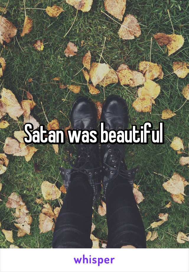 Satan was beautiful 