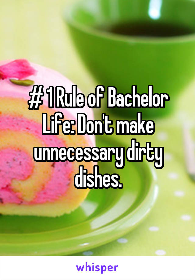 # 1 Rule of Bachelor Life: Don't make unnecessary dirty dishes.