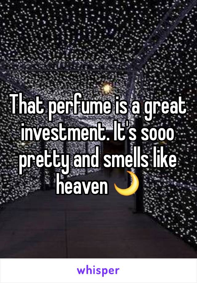 That perfume is a great investment. It's sooo pretty and smells like heaven 🌙