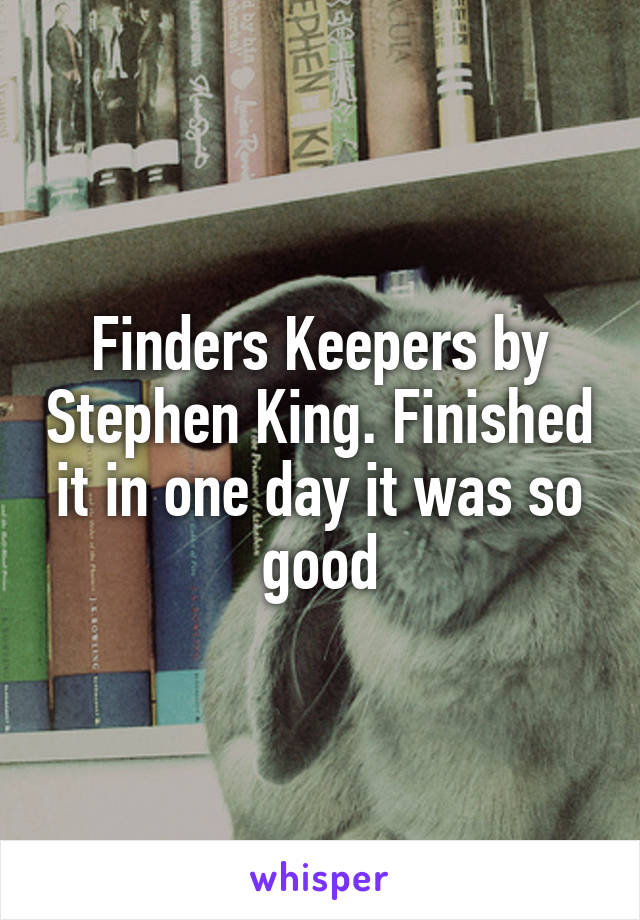 Finders Keepers by Stephen King. Finished it in one day it was so good