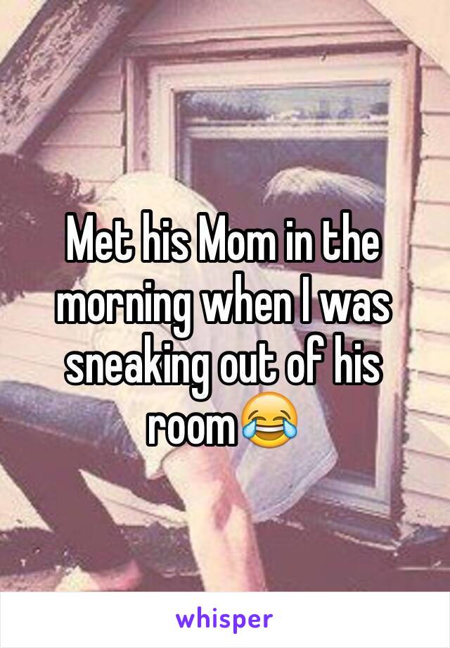 Met his Mom in the morning when I was sneaking out of his room😂