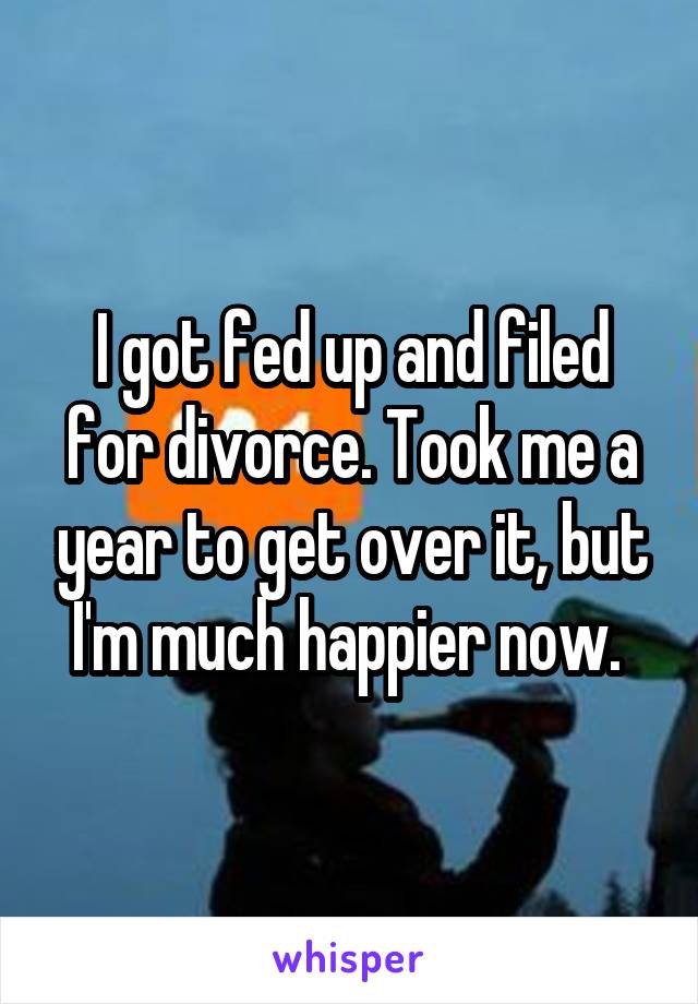 I got fed up and filed for divorce. Took me a year to get over it, but I'm much happier now. 