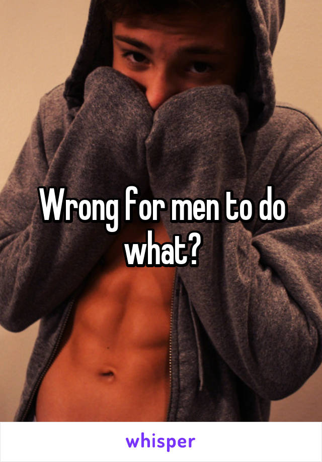 Wrong for men to do what?