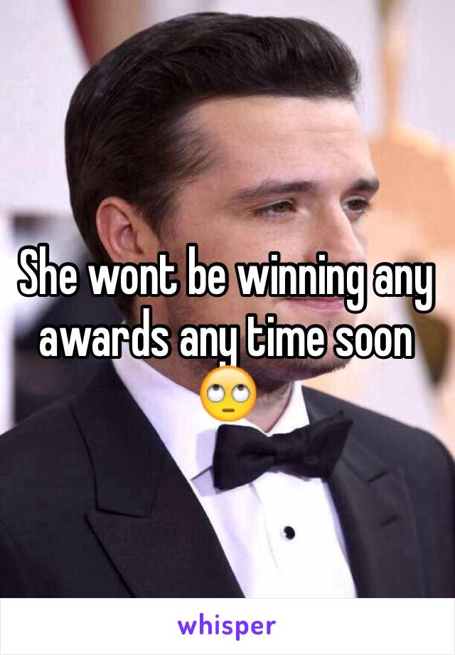 She wont be winning any awards any time soon 🙄