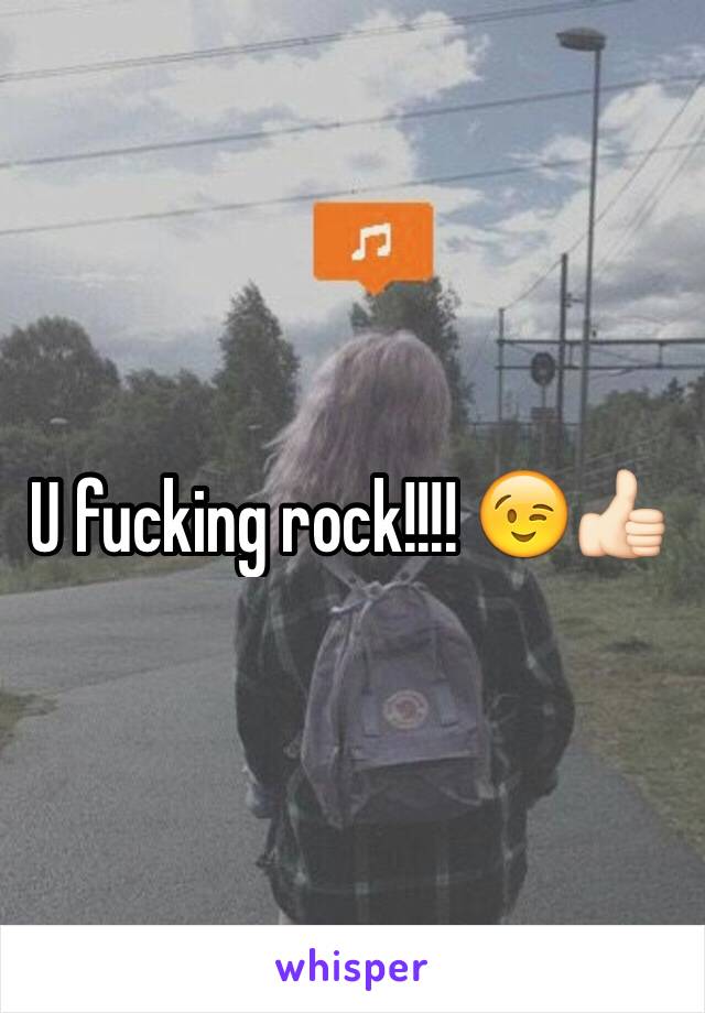 U fucking rock!!!! 😉👍🏻