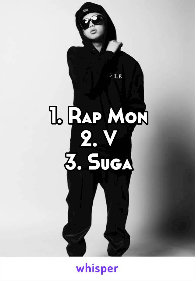 1. Rap Mon
2. V
3. Suga