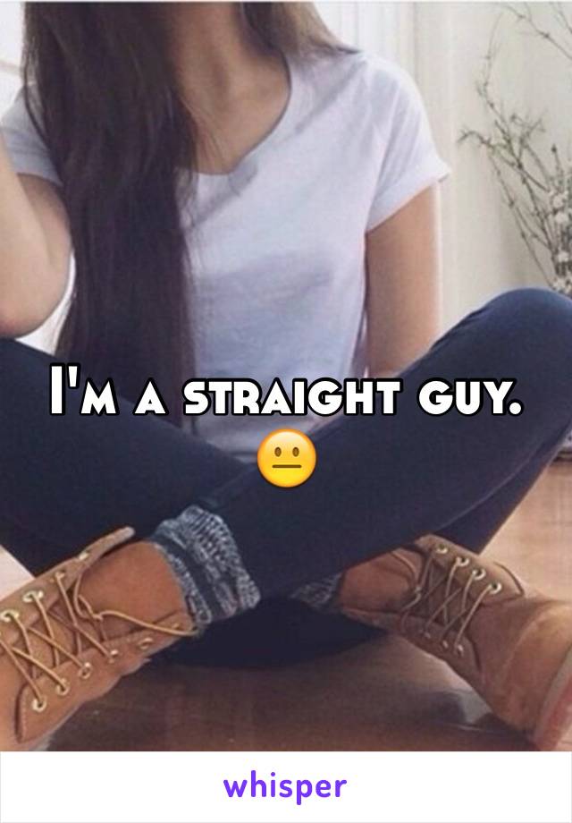 I'm a straight guy. 😐
