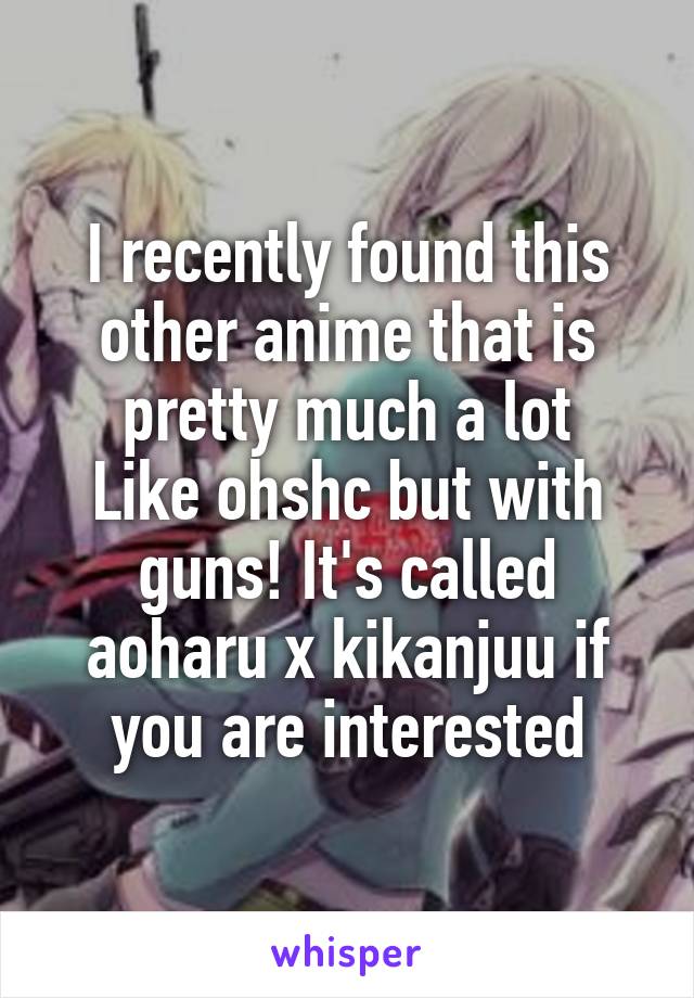 I recently found this other anime that is pretty much a lot
Like ohshc but with guns! It's called aoharu x kikanjuu if you are interested