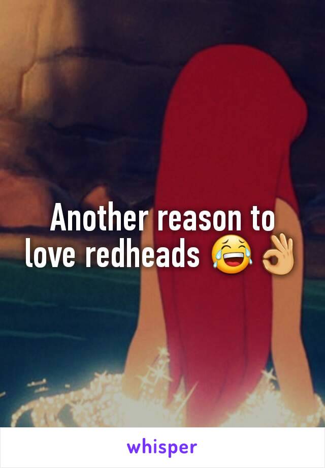 Another reason to love redheads 😂👌