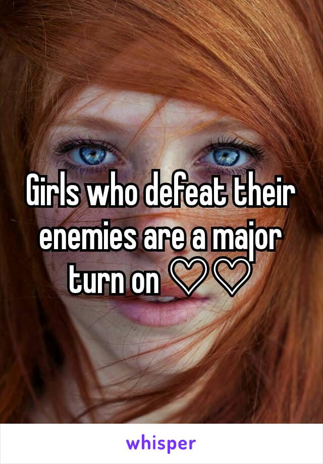 Girls who defeat their enemies are a major turn on ♡♡
