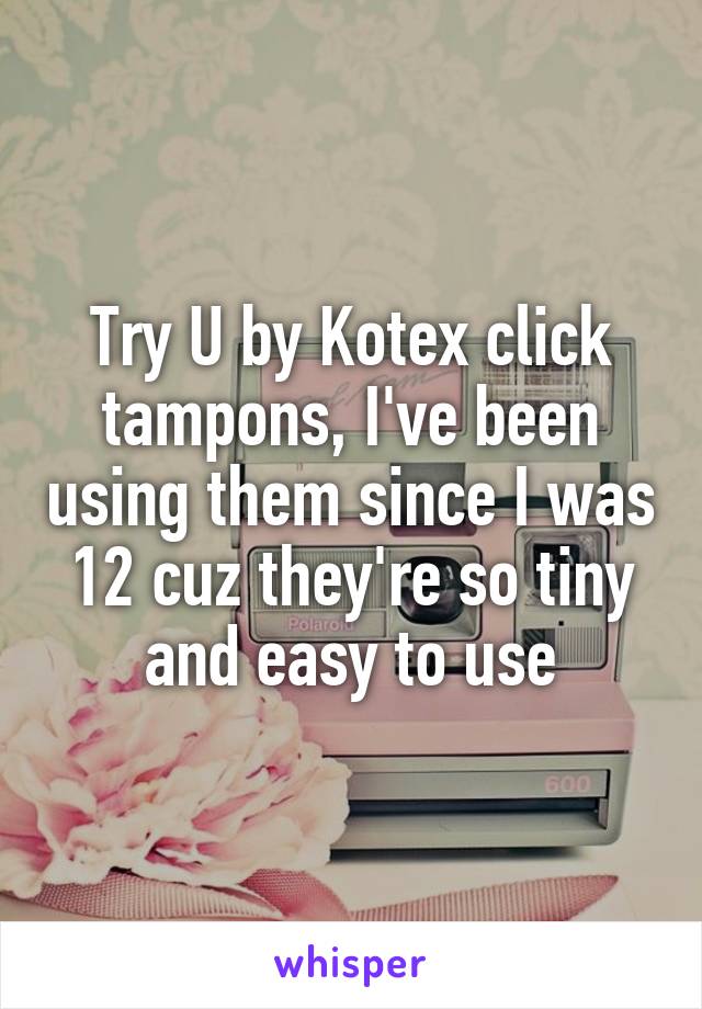 Try U by Kotex click tampons, I've been using them since I was 12 cuz they're so tiny and easy to use