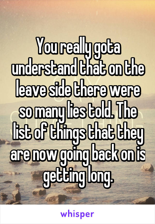 You really gota understand that on the leave side there were so many lies told. The list of things that they are now going back on is getting long.