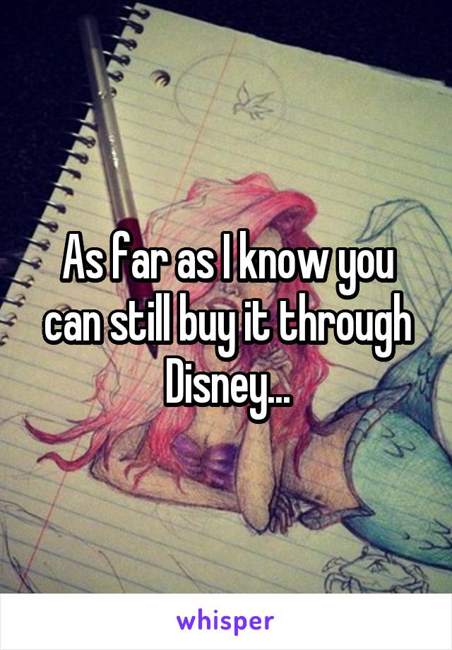 As far as I know you can still buy it through Disney...