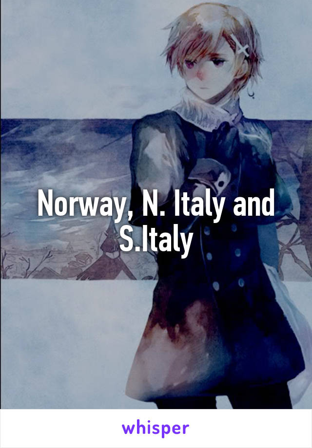 Norway, N. Italy and S.Italy