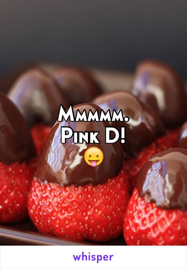 Mmmmm. 
Pink D!
😛