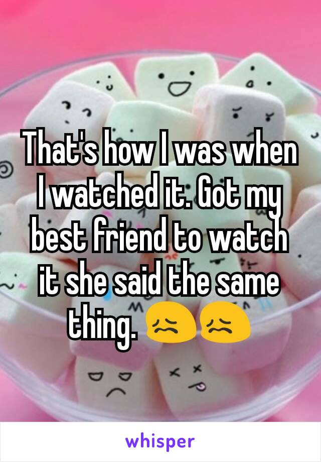 That's how I was when I watched it. Got my best friend to watch it she said the same thing. 😖😖