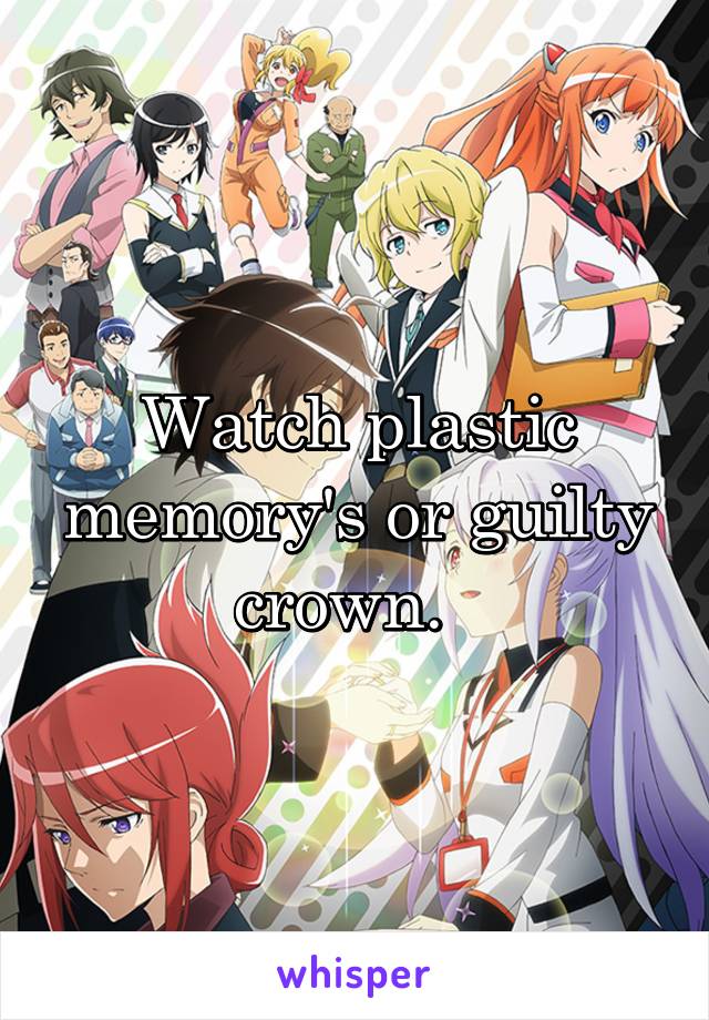 Watch plastic memory's or guilty crown.  