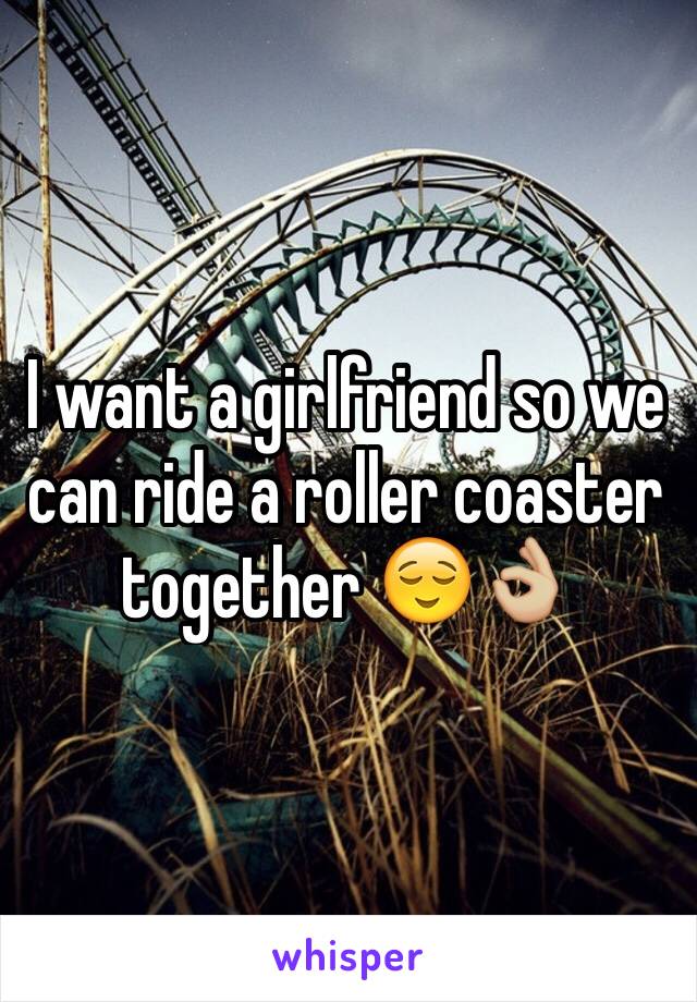 I want a girlfriend so we can ride a roller coaster together 😌👌🏼