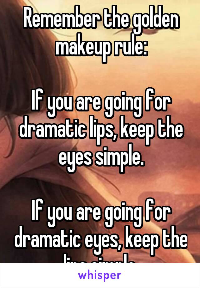 Remember the golden makeup rule:

If you are going for dramatic lips, keep the eyes simple.

If you are going for dramatic eyes, keep the lips simple.