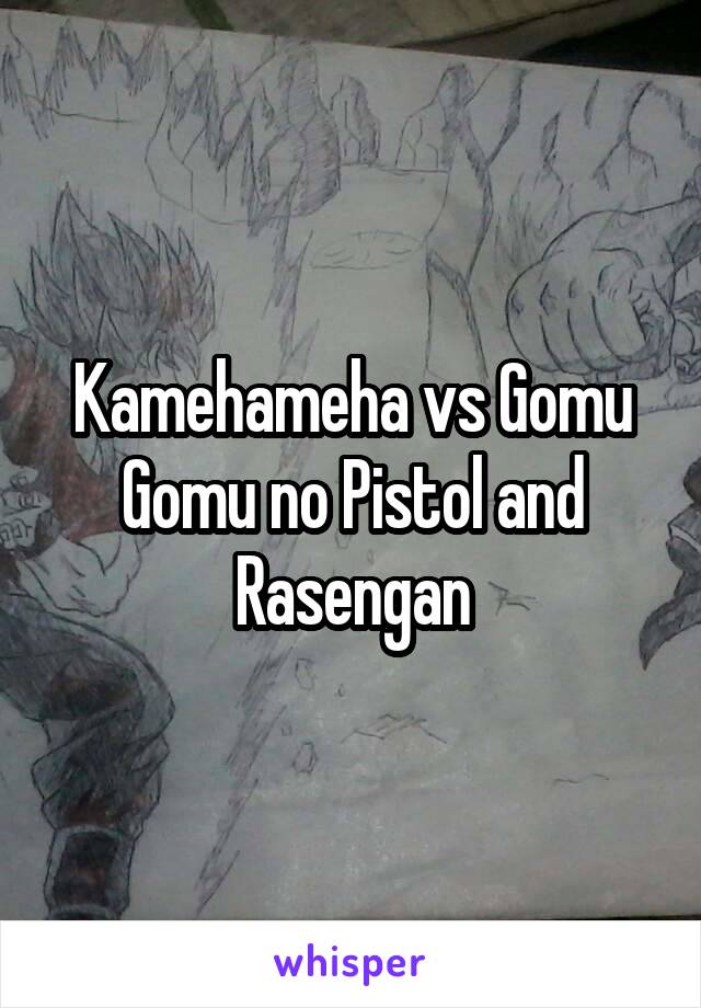 Kamehameha vs Gomu Gomu no Pistol and Rasengan