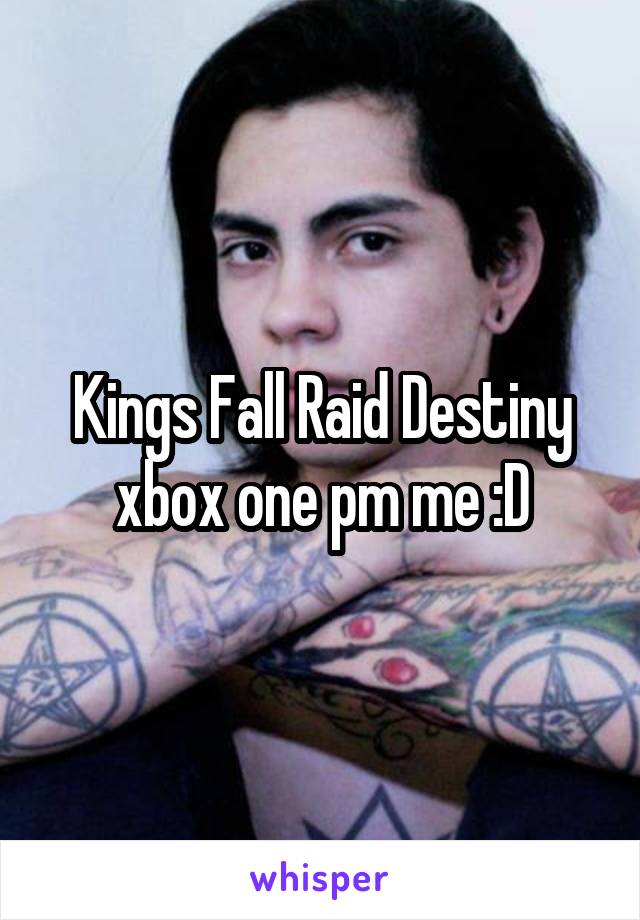 Kings Fall Raid Destiny xbox one pm me :D