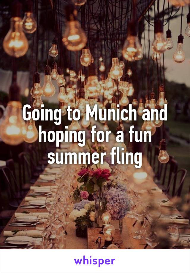 Going to Munich and hoping for a fun summer fling