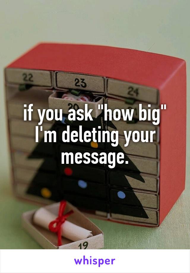 if you ask "how big" I'm deleting your message.