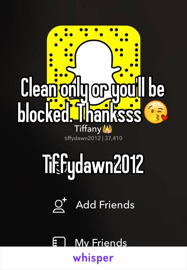 Clean only or you'll be blocked. Thanksss😘

Tiffydawn2012