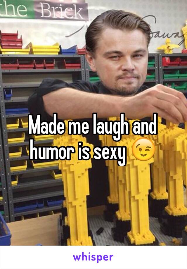 Made me laugh and humor is sexy 😉