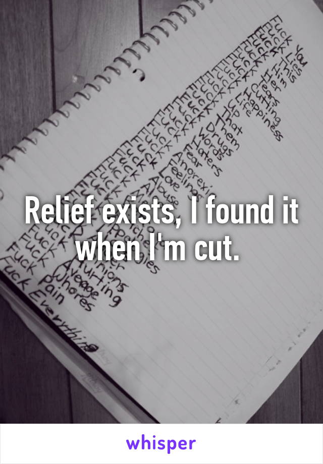 Relief exists, I found it when I'm cut. 