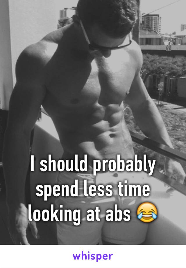 



I should probably
spend less time
looking at abs 😂