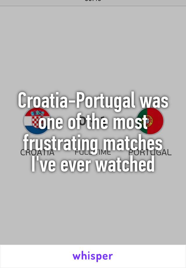 Croatia-Portugal was one of the most frustrating matches I've ever watched