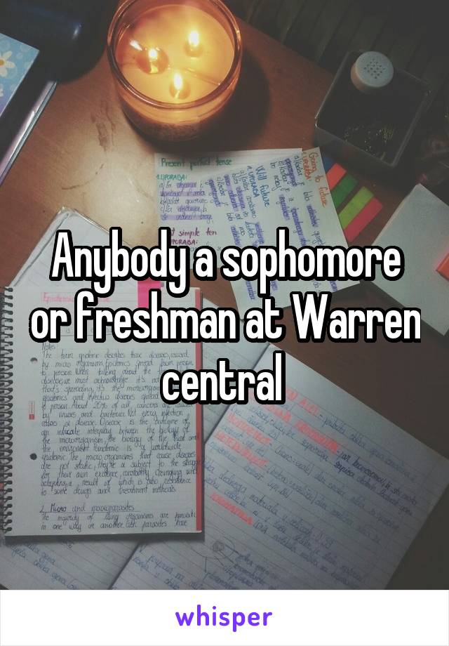 Anybody a sophomore or freshman at Warren central 