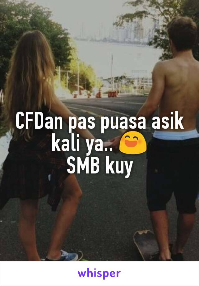 CFDan pas puasa asik kali ya.. 😄
SMB kuy