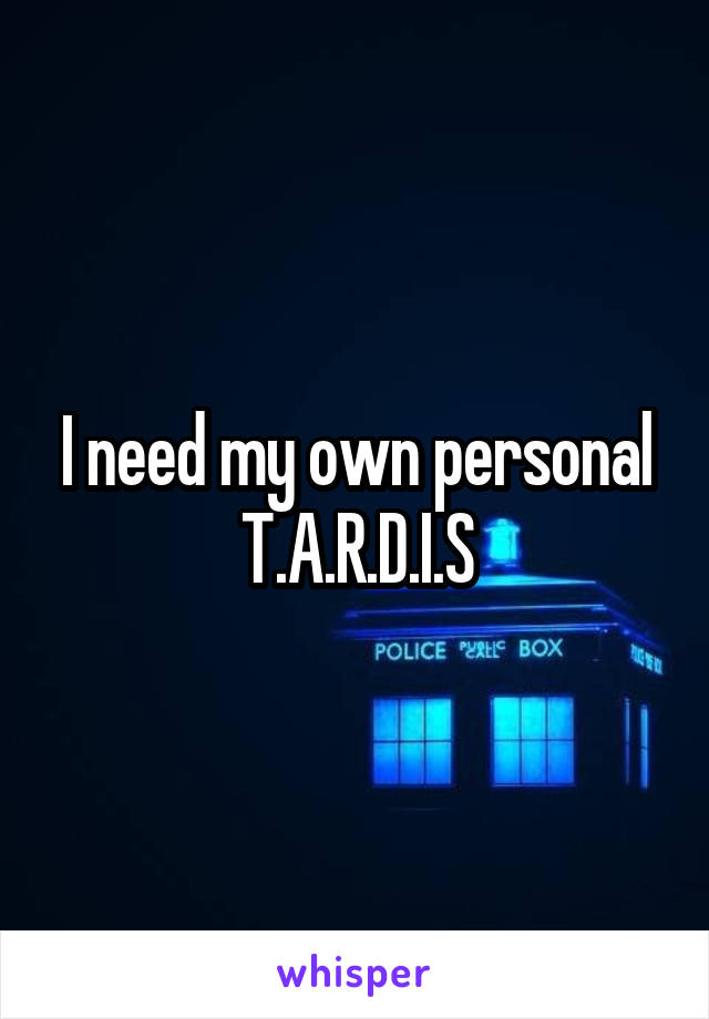 I need my own personal T.A.R.D.I.S