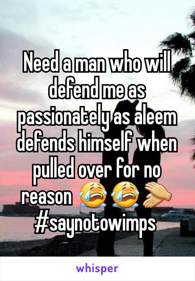 Need a man who will defend me as passionately as aleem defends himself when pulled over for no  reason 😭😭👏 #saynotowimps 