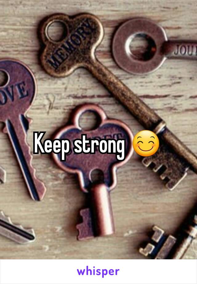 Keep strong 😊