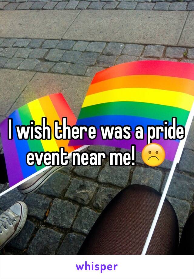 I wish there was a pride event near me! ☹️