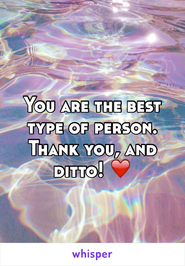 You are the best type of person. Thank you, and ditto! ❤️