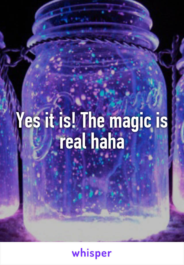 Yes it is! The magic is real haha