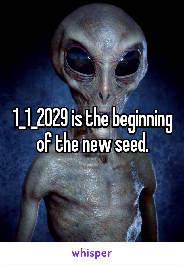 1_1_2029 is the beginning of the new seed.