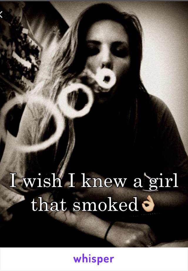 I wish I knew a girl that smoked👌🏼