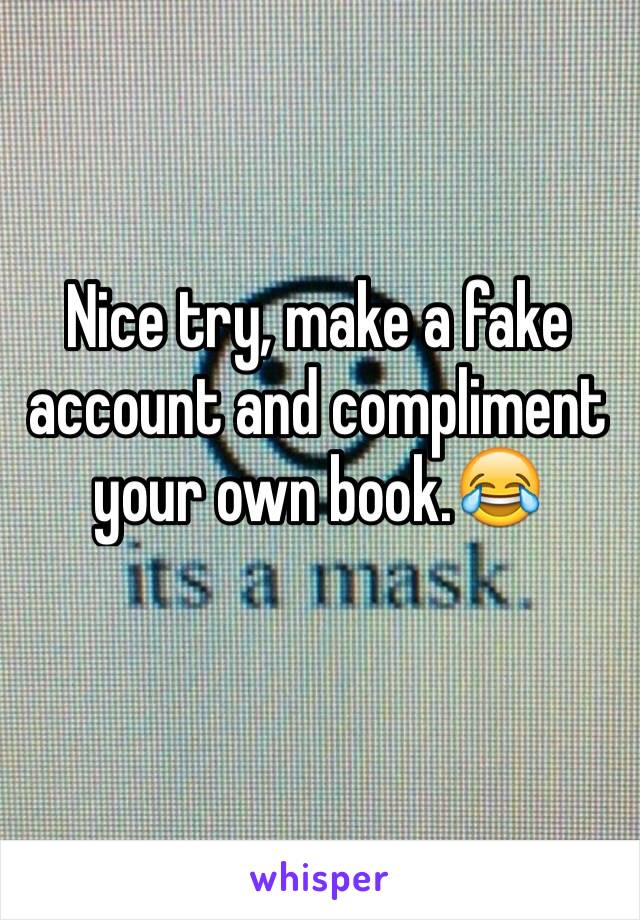 Nice try, make a fake account and compliment your own book.😂