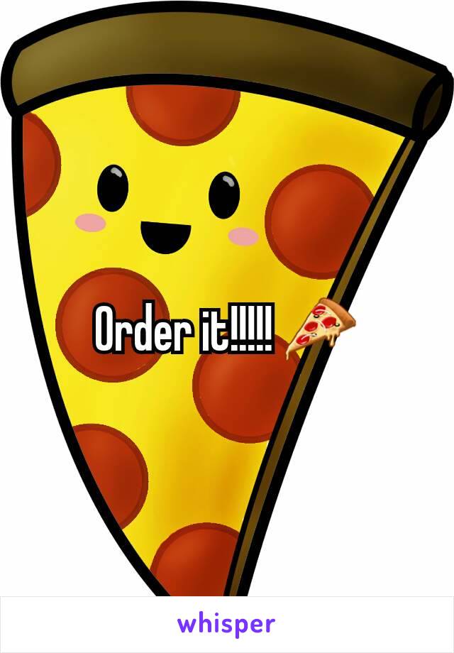 Order it!!!!! 🍕