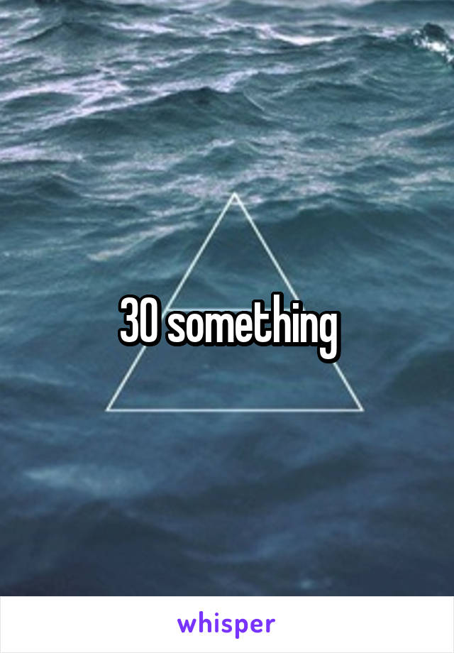 30 something