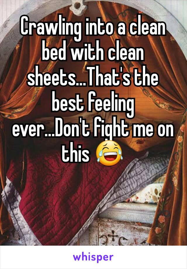 Crawling into a clean bed with clean sheets...That's the best feeling ever...Don't fight me on this 😂