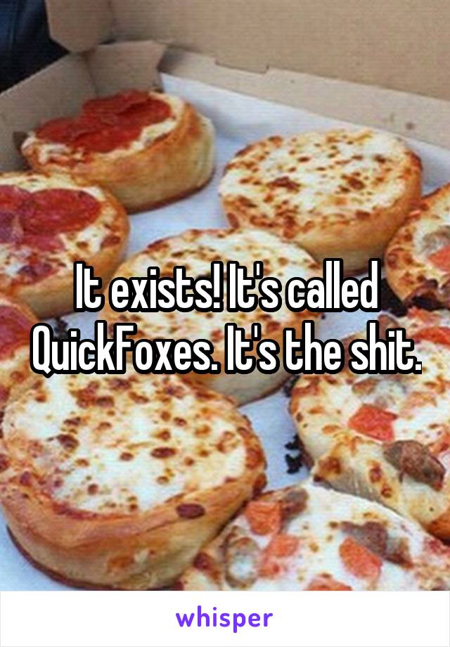 It exists! It's called QuickFoxes. It's the shit.