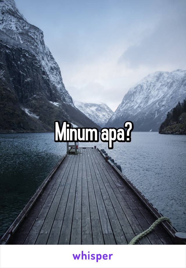 Minum apa?