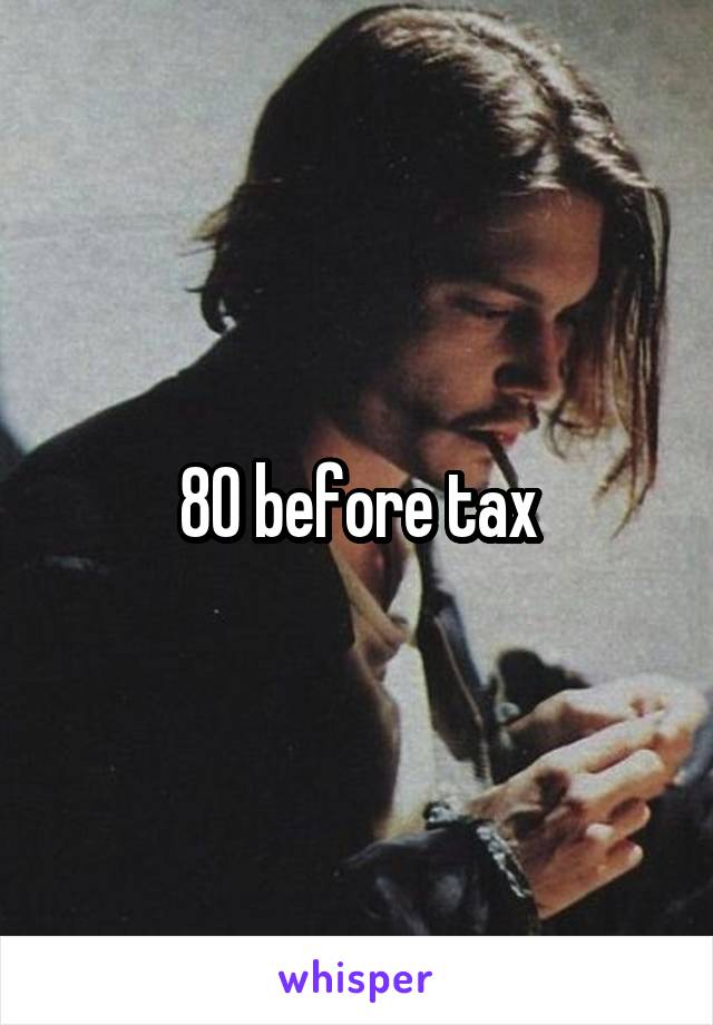 80 before tax