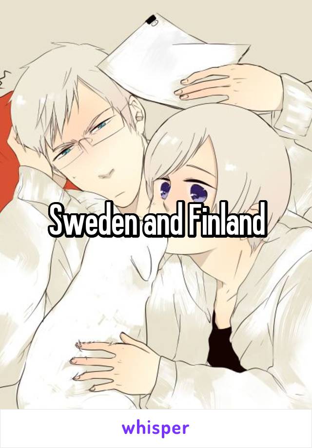 Sweden and Finland
